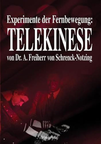 Experimente der Fernbewegung - Telekinese: Im psychologischen Institut der Münchener Universität und im Laboratorium des Verfassers von Bohmeier, Joh.